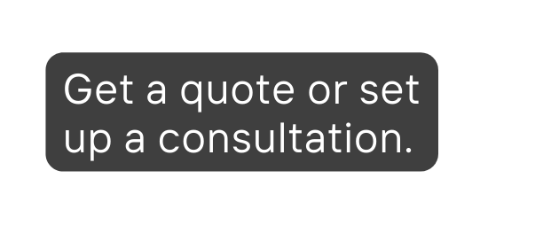 Get a quote or set up a consultation